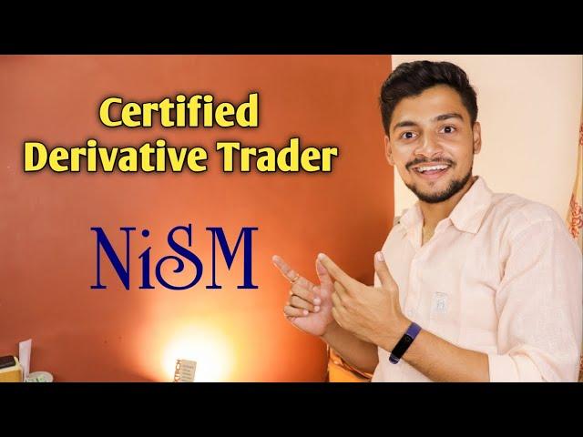 I AM A CERTIFIED DERIVATIVE TRADER | DETAILS ABOUT NISM EXAMINATION