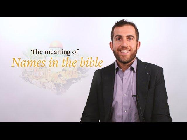 The meaning of names in the Bible. Biblical Hebrew insight by Professor Lipnick