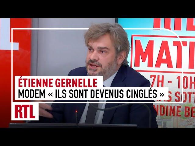 Etienne Gernelle : "Le MoDem, ils sont devenus cinglés"