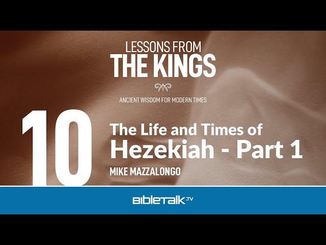 The Life and Times of Hezekiah: Part 1 (Hezekiah Bible Study) – Mike Mazzalongo | BibleTalk.tv