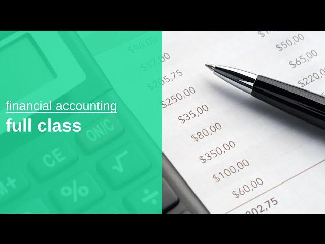 financial accounting full class | learning accounting core basics and principles