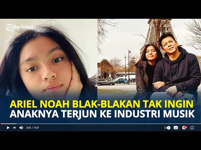 ARIEL NOAH Blak-Blakan Tak Ingin Alleia Anaknya Terjun Ke Industri Musik