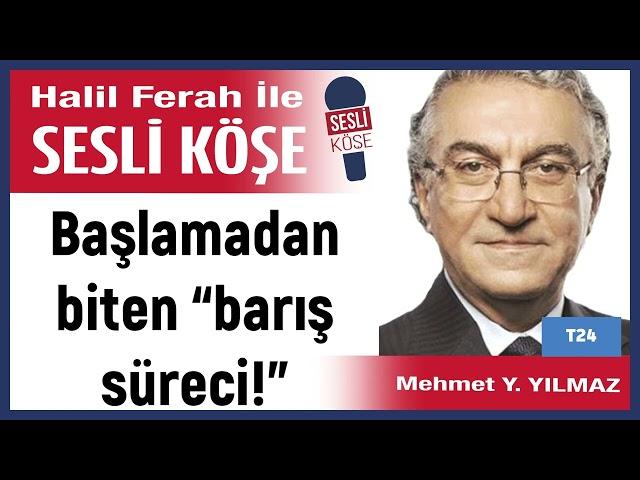 Mehmet Y  Yılmaz: 'Başlamadan biten “barış süreci!"' 29/10/24 Halil Ferah ile Sesli Köşe