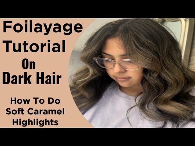 FOILAYAGE TUTORIAL | How To Do Soft CARAMEL Highlights On DARK HAIR