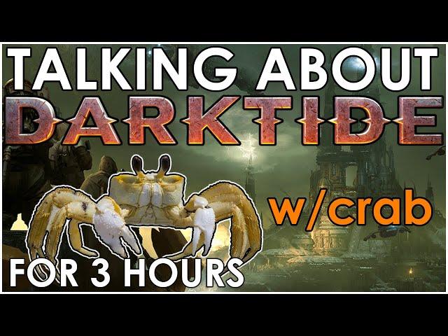 Talking  Darktide with TinyAngryCrab for a little over 3 hours