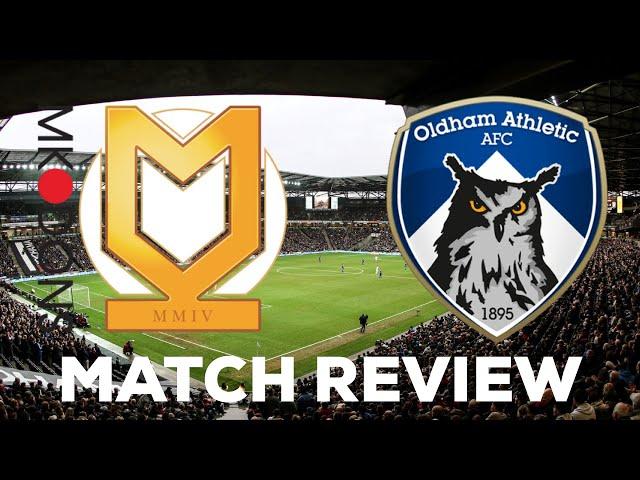 MK DONS VS OLDHAM ATHLETIC: MATCH REVIEW