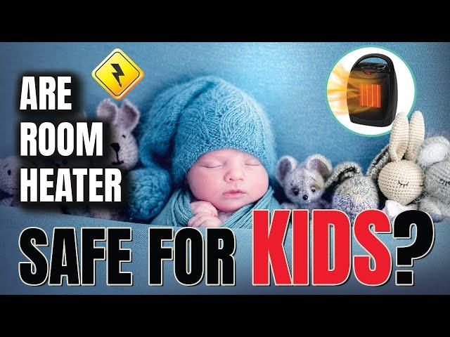 Are Room Heaters Safe for a Kid’s Room | Heater For Babies