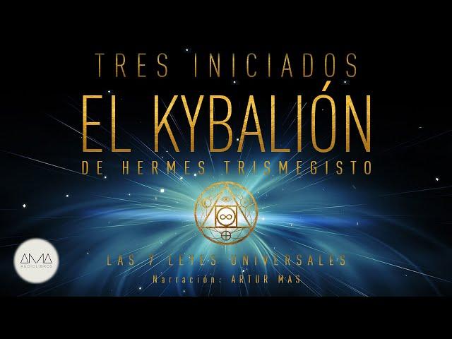 3 Iniciados - El Kybalión de Hermes Trismegisto (Las 7 Leyes Universales) [Audiolibro en Español]