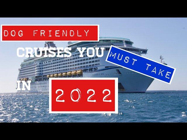 7 Dog Friendly Cruises To Take In 2022