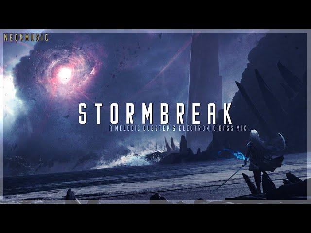 Stormbreak - A Melodic Dubstep & Electronic Bass Mix