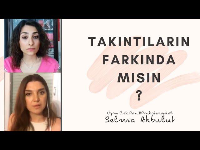 TAKINTILARIN FARKINDA MISIN ? Aslı GÖKDEMİR TEKELİ & Uzm.Psk.Dan.Selma AKBULUT Canlı yayını