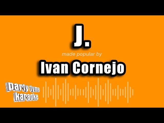 Ivan Cornejo - J. (Versión Karaoke)