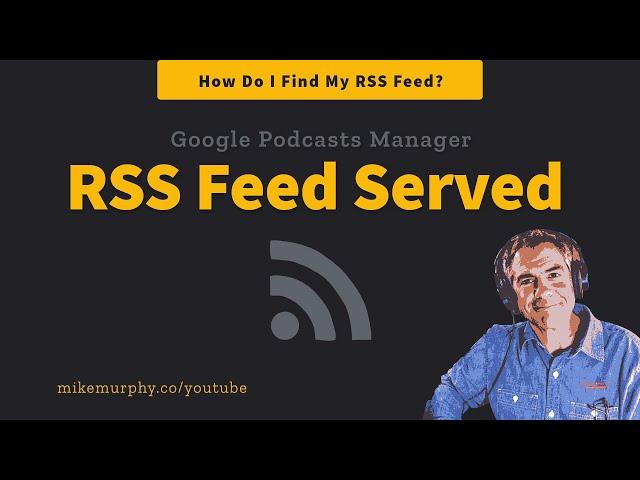 Google Podcasts Manager: RSS Feed Served