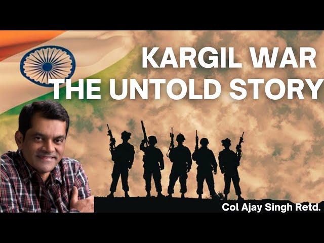 Kargil War. The Untold Story. A Talk with Col Ajay Singh Retd.