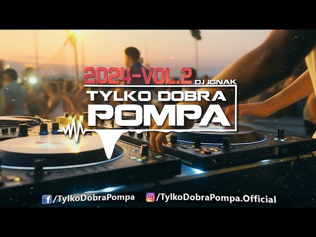 Tylko Dobra Pompa 2024 - Vol.2 DJ IGNAK - Club Mix #Party #Mix