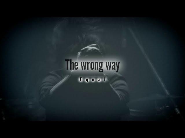 Equal -The wrong way [Official]