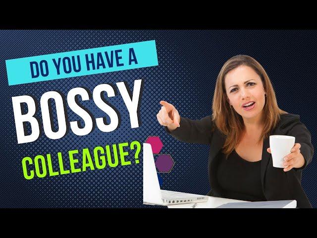 Bossy Coworker: What to say to make them stop