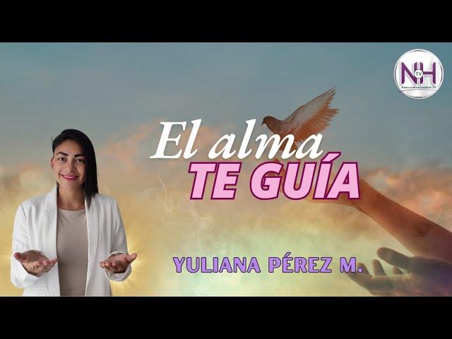  EL ALMA TE GUÍA, con Yuliana Pérez M. - en Nueva Humanidad TV 