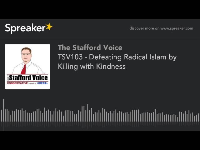 The Stafford Voice - Defeating Radical Islam by Killing with Kindness? - TSV103 - March 28, 2016