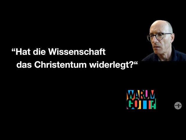 Hat die Wissenschaft das Christentum widerlegt?  Serie: "Warum Gott" Teil 5