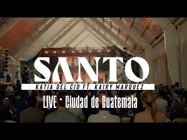 Santo |  EN VIVO | Katia del Cid ft. Kairy Marquez | Ciudad de Guatemala  Adoración Sin Límites