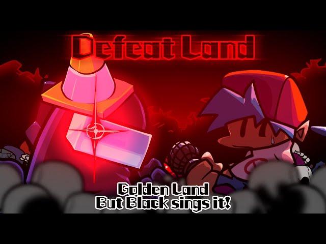 Defeat Land / Golden Land but Black sings it! (FNF Cover)