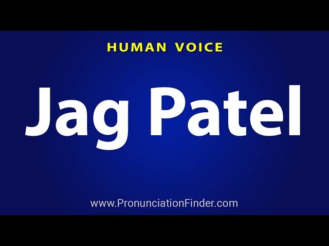 How To Pronounce Jag Patel