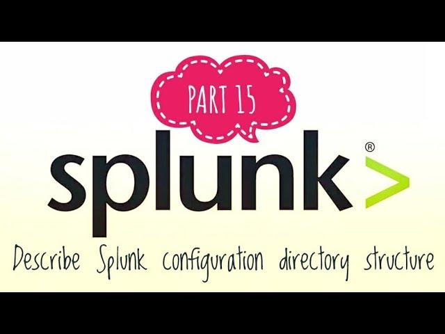 SPLUNK | PART - 15 | Describe Splunk configuration directory structure | SPLUNK tutorial