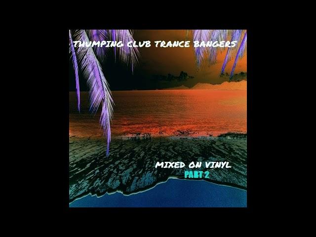 THUMPING CLUB TRANCE BANGERS MIXED ON VINYL PART 2