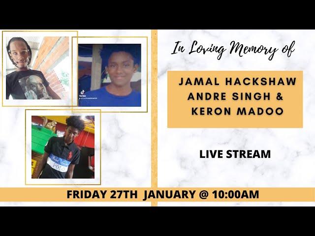 Celebrating the life of Jamal Hackshaw, Andre Singh & Keron Madoo