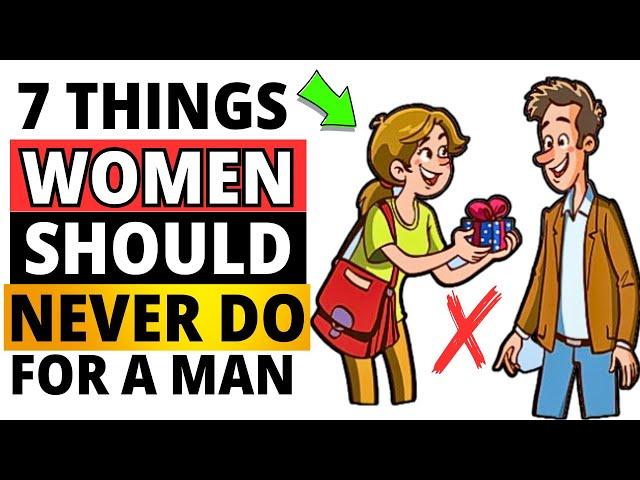 7 Things Women Should Never Do For A Man  [ Must Watch ]