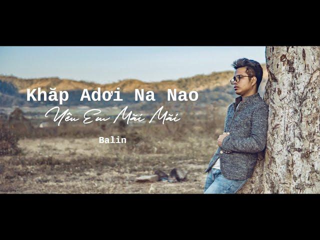 MV Khăp Adơi Na Nao |Yêu Em Mãi Mãi | Sáng tác & Trình bày Balin | jrai -việt | #KDNN