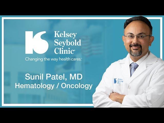 Sunil Patel, MD | Hematology and Oncology | Kelsey-Seybold