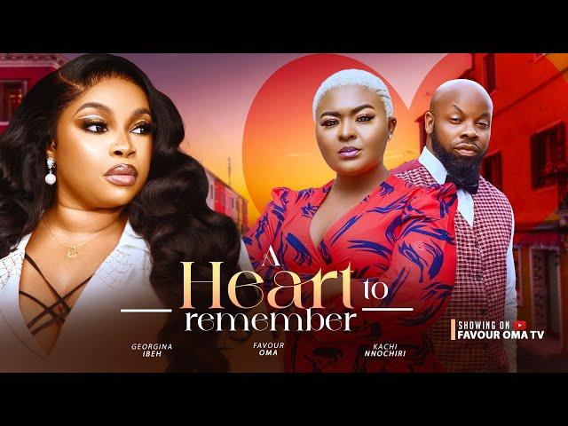 A HEART TO REMEMBER (New movie) KACHI NNOCHIRI, GEORGINA IBEH FAVOUR OMA 2024 Latest Nollywood Movie