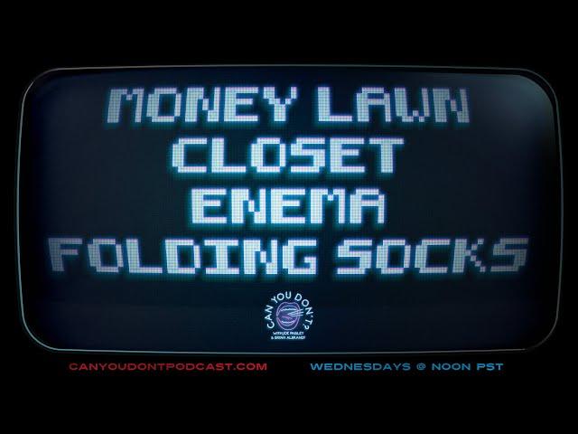 Can You Don't? | Money Lawn. Closet. Enema. Folding Socks.