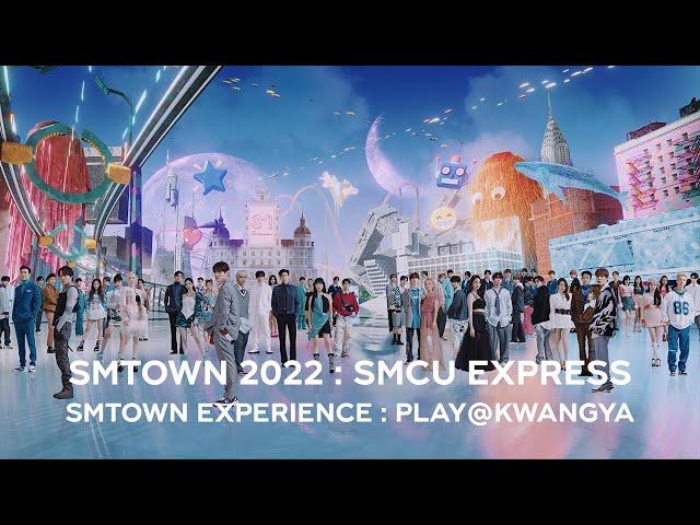 SMTOWN 2022 : SMCU EXPRESS - SMTOWN EXPERIENCE : PLAY@KWANGYA