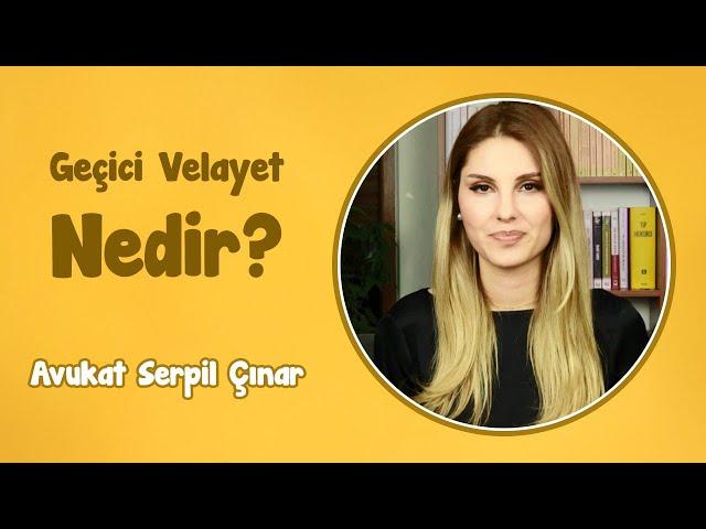 Geçici Velayet Nedir? | Avukat Serpil Çınar