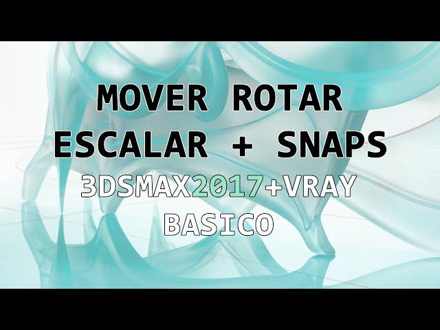 3ds Max - Mover, Rotar, Escalar + Snaps (Tutorial)