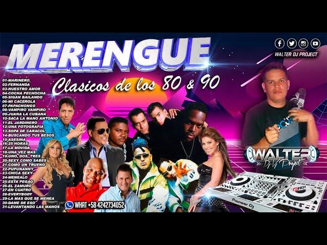 CLASICOS DEL MERENGUE De Los 80 y 90 VIDEO MIX - WALTER DJ PROJECT 