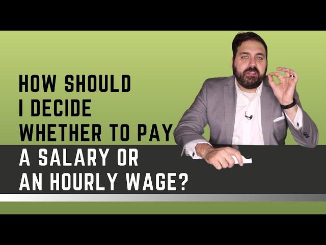 How to Decide Whether to Pay a Salary or an Hourly Wage?