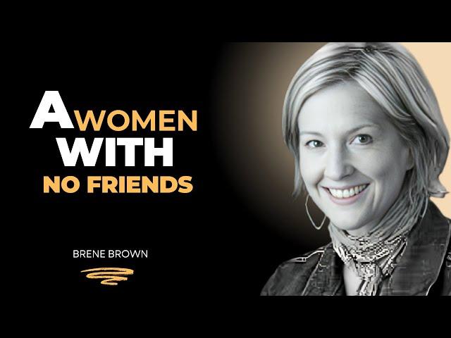 "A WOMEN WITH NO FRIENDS" | Best Motivational Speech by Brene Brown |