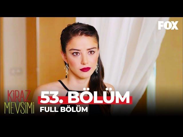 Kiraz Mevsimi 53. Bölüm