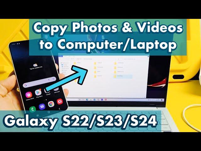 Galaxy S22/S23/S24: How to Transfer Photos & Videos to Laptop, Computer or PC (with Windows OS)