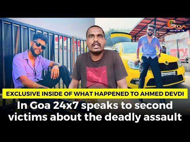 #Exclusive inside of what happened to Ahmed Devdi. In Goa 24x7 speaks to second victim