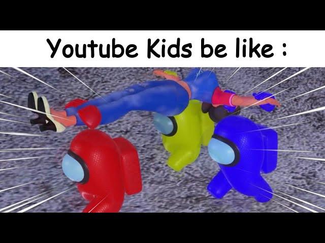 Youtube Kids be like :