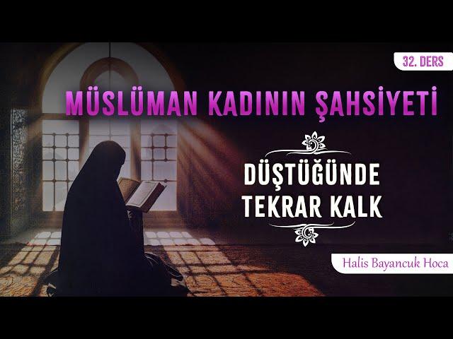 Devamlı İmanını Tazeler | Müslüman Kadının Şahsiyeti 32 | Halis Bayancuk Hoca