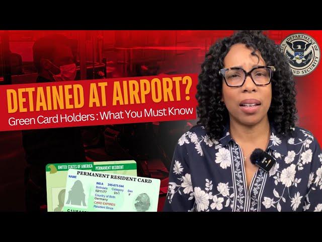 Why Green Card Holders Get Detained at the Airport & 3 TIPS to Avoid It