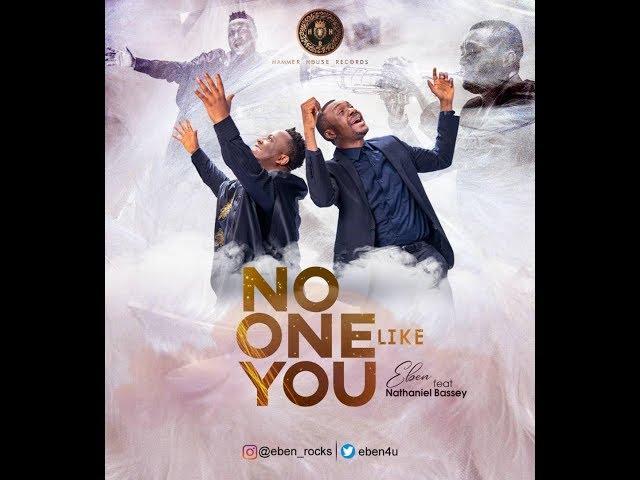 Eben - No One Like You Ft Nathaniel Bassey (Video)