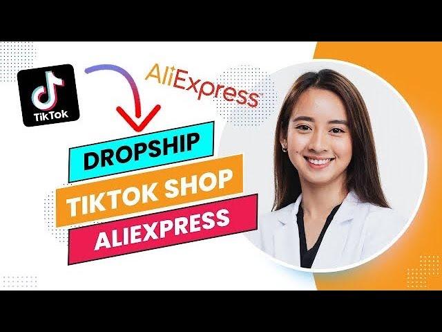 How to Dropship on Tiktok Shop With Aliexpress (Full Guide).