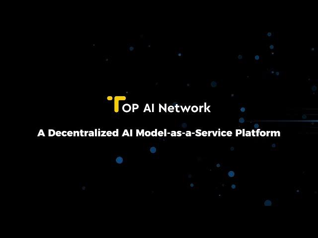 Introducing TOP AI Network - A Decentralized Model-as-a-Service Platform